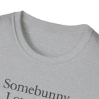 Somebunny Loves You T-Shirt