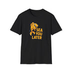 Sea You Later T-Shirt