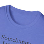 Somebunny Loves You T-Shirt